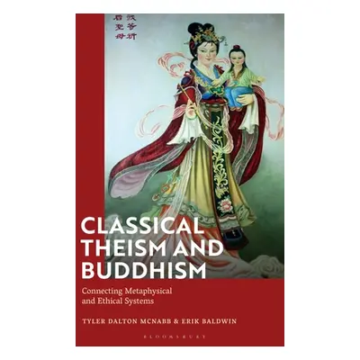 "Classical Theism and Buddhism: Connecting Metaphysical and Ethical Systems" - "" ("McNabb Tyler