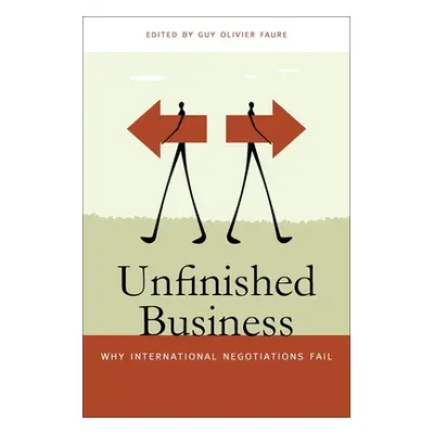 "Unfinished Business: Why International Negotiations Fail" - "" ("Faure Guy Olivier")