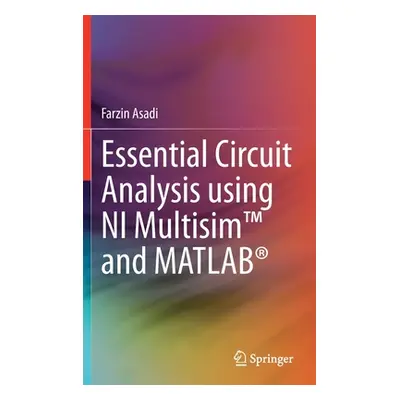 "Essential Circuit Analysis using NI Multisim(TM) and MATLAB(R)" - "" ("Asadi Farzin")