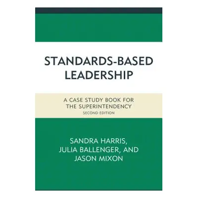 "Standards-Based Leadership: A Case Study Book for the Superintendency" - "" ("Harris Sandra")