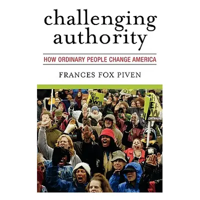 "Challenging Authority: How Ordinary People Change America" - "" ("Piven Frances Fox")