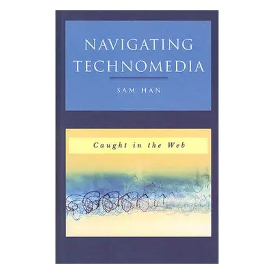 "Navigating Technomedia: Caught in the Web" - "" ("Han Sam")