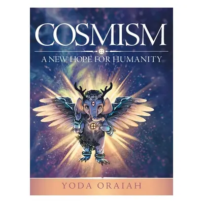 "Cosmism: A New Hope for Humanity" - "" ("Oraiah Yoda")