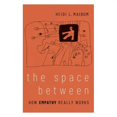 "The Space Between: How Empathy Really Works" - "" ("Maibom Heidi L.")