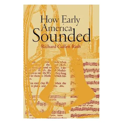 "How Early America Sounded" - "" ("Rath Richard C.")