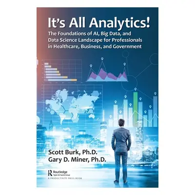 "It's All Analytics!: The Foundations of Al, Big Data and Data Science Landscape for Professiona