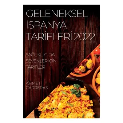 "Geleneksel İspanya Tarİflerİ 2022: SaĞlikli Gida Sevenler İİn Tarİfler" - "" ("Carreras Ahmet")