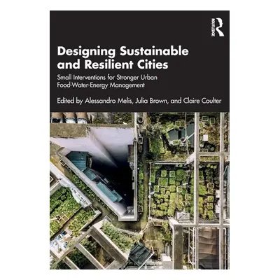 "Designing Sustainable and Resilient Cities: Small Interventions for Stronger Urban Food-Water-E