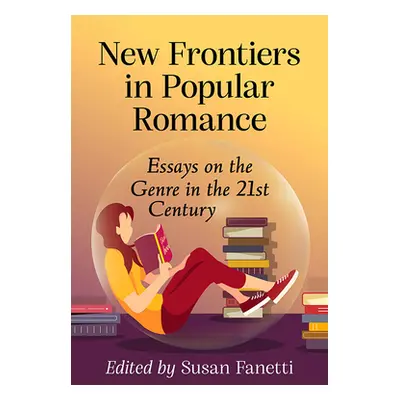 "New Frontiers in Popular Romance: Essays on the Genre in the 21st Century" - "" ("Fanetti Susan