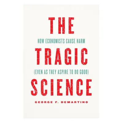 "The Tragic Science: How Economists Cause Harm (Even as They Aspire to Do Good)" - "" ("Demartin