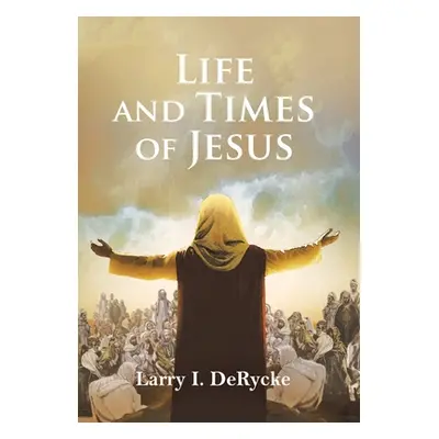 "Life and Times of Jesus" - "" ("Derycke Larry I.")