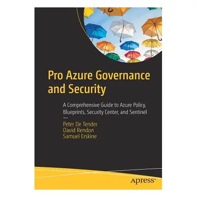 "Pro Azure Governance and Security: A Comprehensive Guide to Azure Policy, Blueprints, Security 