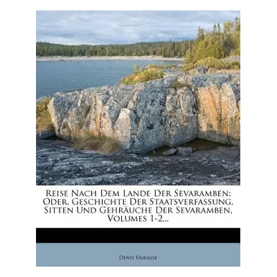 "Reise Nach Dem Lande Der Sevaramben: Oder, Geschichte Der Staatsverfassung, Sitten Und Gehruche