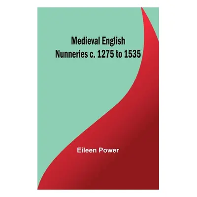 "Medieval English Nunneries c. 1275 to 1535" - "" ("Power Eileen")