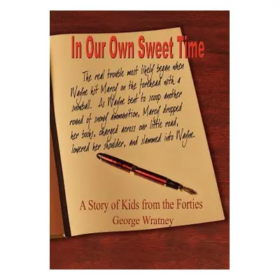 "In Our Own Sweet Time: A Story of Kids from the Forties" - "" ("Wratney George")