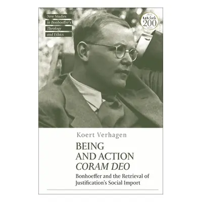 "Being and Action Coram Deo: Bonhoeffer and the Retrieval of Justification's Social Import" - ""