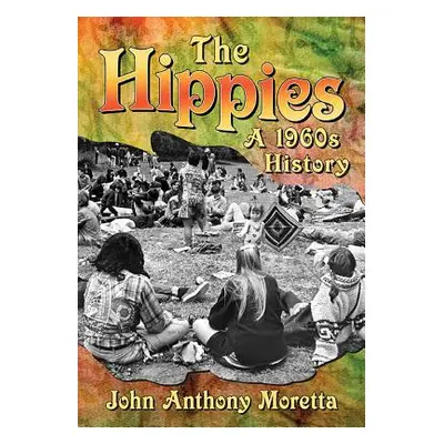 "The Hippies: A 1960s History" - "" ("Moretta John Anthony")