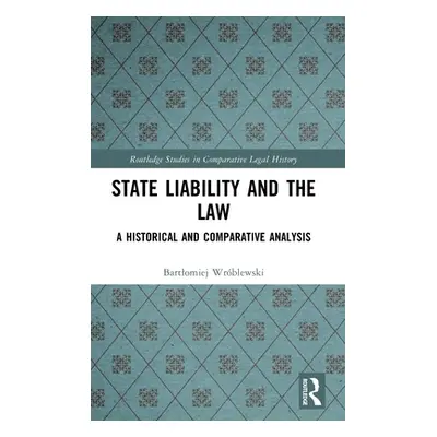 "State Liability and the Law: A Historical and Comparative Analysis" - "" ("Wrblewski Bartlomiej