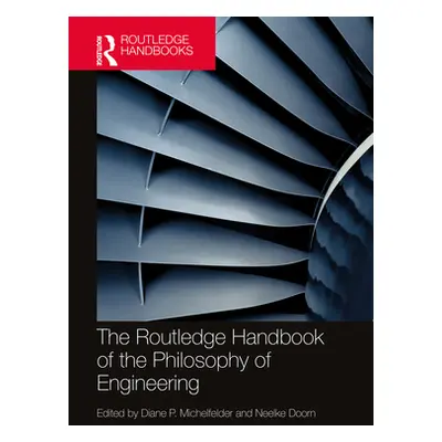 "The Routledge Handbook of the Philosophy of Engineering" - "" ("Michelfelder Diane P.")