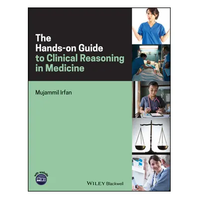 "The Hands-On Guide to Clinical Reasoning in Medicine" - "" ("Irfan Mujammil")