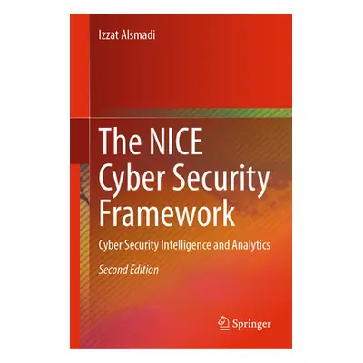 "The Nice Cyber Security Framework: Cyber Security Intelligence and Analytics" - "" ("Alsmadi Iz