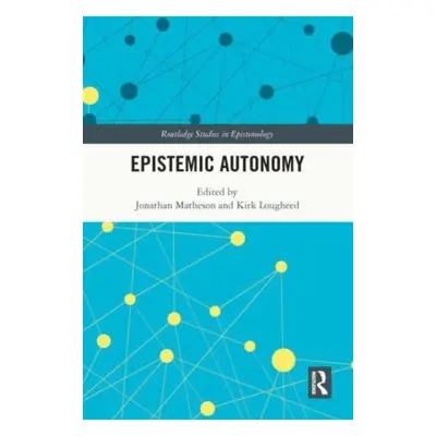 "Epistemic Autonomy" - "" ("Matheson Jonathan")