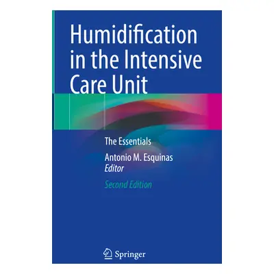 "Humidification in the Intensive Care Unit: The Essentials" - "" ("Esquinas Antonio M.")