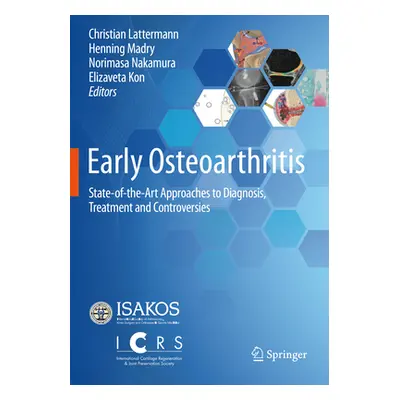 "Early Osteoarthritis: State-Of-The-Art Approaches to Diagnosis, Treatment and Controversies" - 