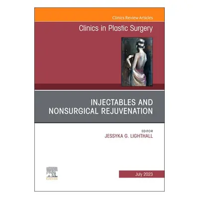 "Injectables and Nonsurgical Rejuvenation, an Issue of Clinics in Plastic Surgery: Volume 50-3" 