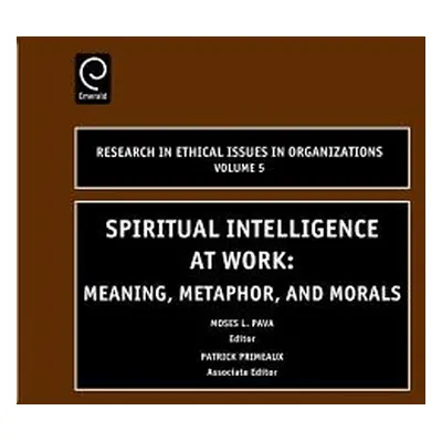 "Spiritual Intelligence at Work: Meaning, Metaphor, and Morals" - "" ("Pava Moses L.")