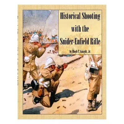 "Historical Shooting with the Snider-Enfield Rifle" - "" ("Knight Hugh")