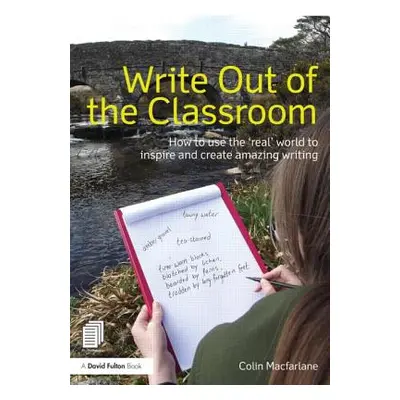 "Write Out of the Classroom: How to Use the 'Real' World to Inspire and Create Amazing Writing" 