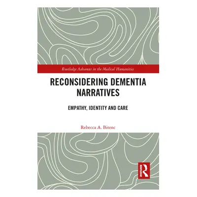 "Reconsidering Dementia Narratives: Empathy, Identity and Care" - "" ("Bitenc Rebecca")