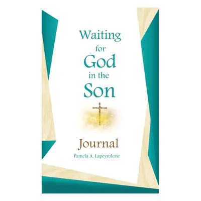 "Waiting for God in the Son Journal" - "" ("Lapeyrolerie Pamela a.")