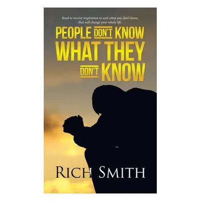 "People Don't Know What They Don't Know" - "" ("Smith Rich")