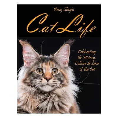 "Cat Life: Celebrating the History, Culture & Love of the Cat" - "" ("Shojai Amy")