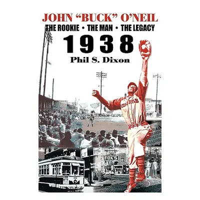 "John Buck O'Neil: The Rookie, the Man, the Legacy 1938" - "" ("Dixon Phil S.")