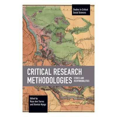 "Critical Research Methodologies: Ethics and Responsibilities" - "" ("Torres Rose Ann")