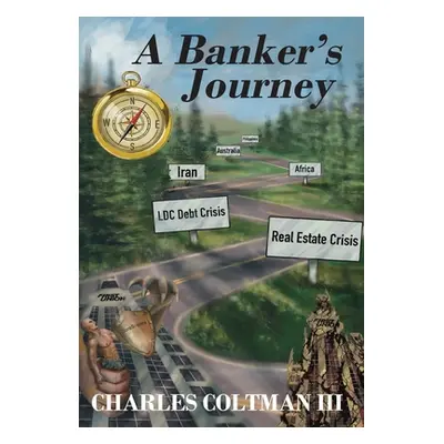 "A Banker's Journey" - "" ("Coltman Charles L. III")