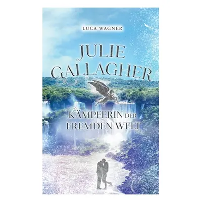 "Julie Gallagher: Kmpferin der Fremden Welt" - "" ("Wagner Luca")