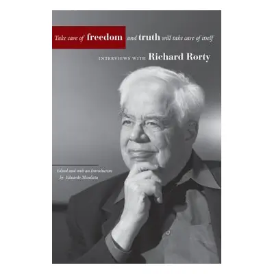 "Take Care of Freedom and Truth Will Take Care of Itself: Interviews with Richard Rorty" - "" ("