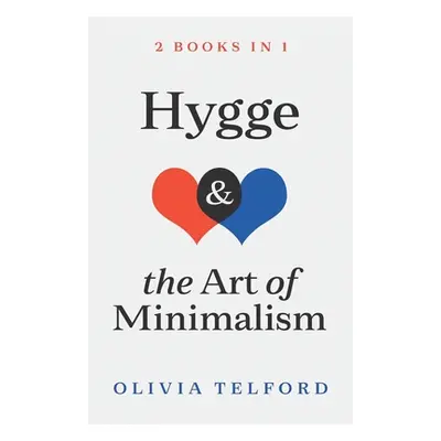 "Hygge and The Art of Minimalism: 2 Books in 1" - "" ("Telford Olivia")