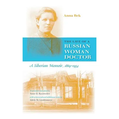 "The Life of a Russian Woman Doctor: A Siberian Memoir, 1869-1954" - "" ("Bek Anna")