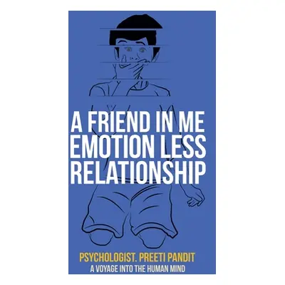 "A Friend in Me Emotion Less Relationship: A Voyage into the Human Mind" - "" ("Pandit Psycholog