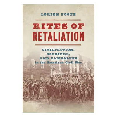 "Rites of Retaliation: Civilization, Soldiers, and Campaigns in the American Civil War" - "" ("F