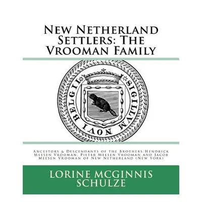 "New Netherland Settlers: The Vrooman Family: Ancestors & Descendants of the Brothers Hendrick M