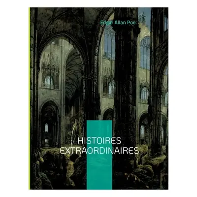 "Histoires extraordinaires: Une traduction de Charles Baudelaire" - "" ("Poe Edgar Allan")