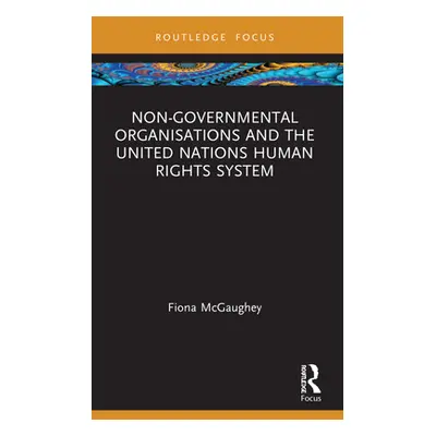 "Non-Governmental Organisations and the United Nations Human Rights System" - "" ("McGaughey Fio