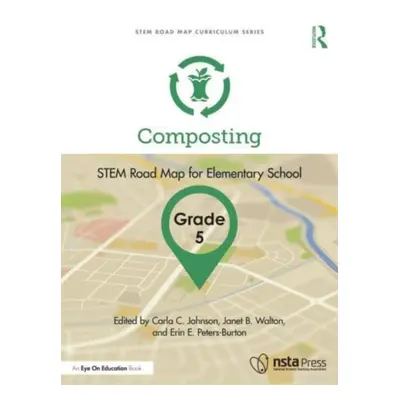 "Composting, Grade 5: Stem Road Map for Elementary School" - "" ("Johnson Carla C.")