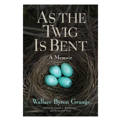 "As the Twig Is Bent, 1: A Memoir" - "" ("Grange Wallace Byron")